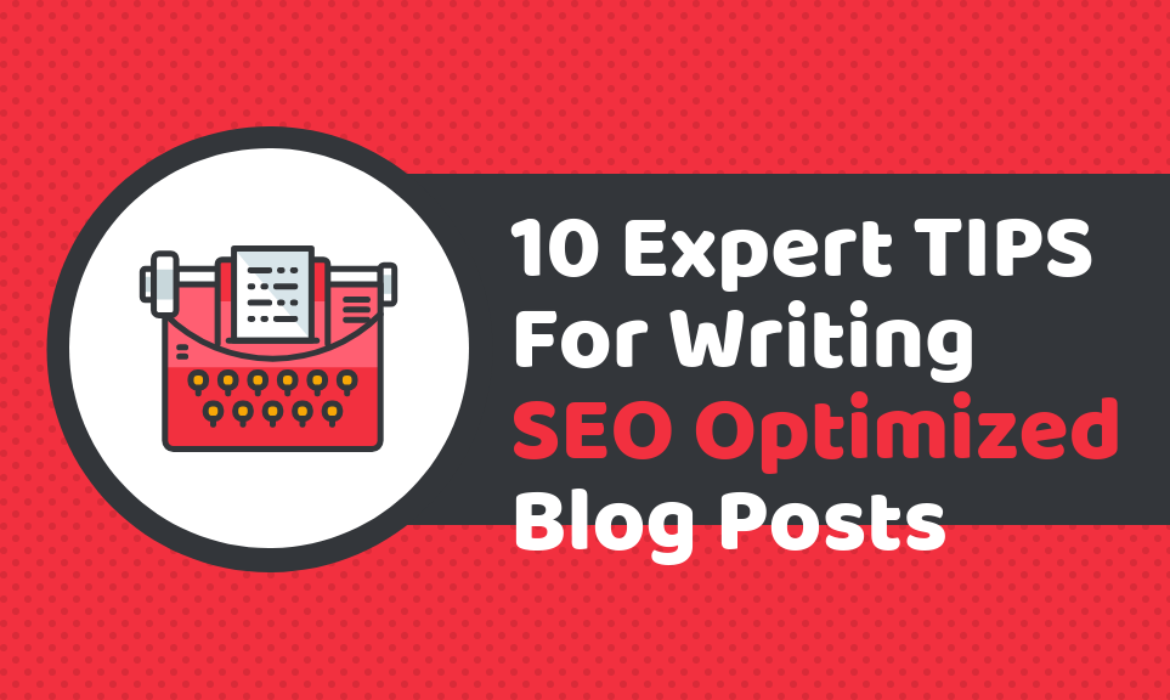 10 Expert Tips For Writing SEO Optimized Blog Posts