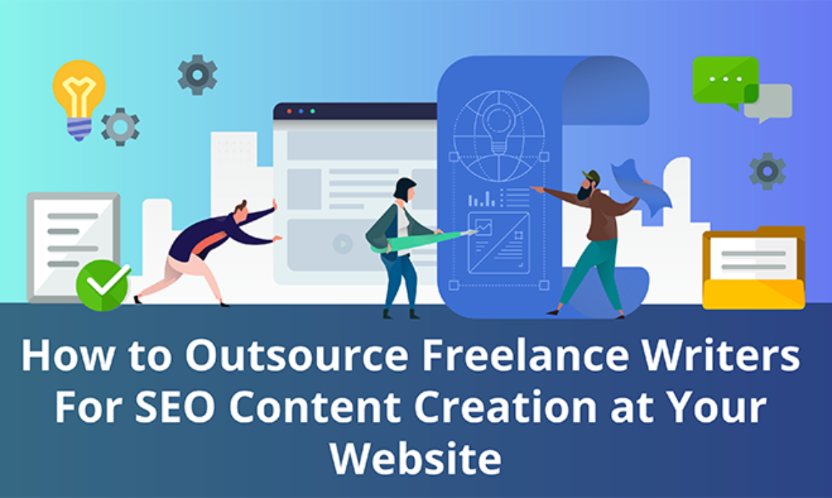 How to Outsource Freelance Writers For SEO Content Creation at Your Website